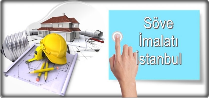 Söve İmalatı İstanbul